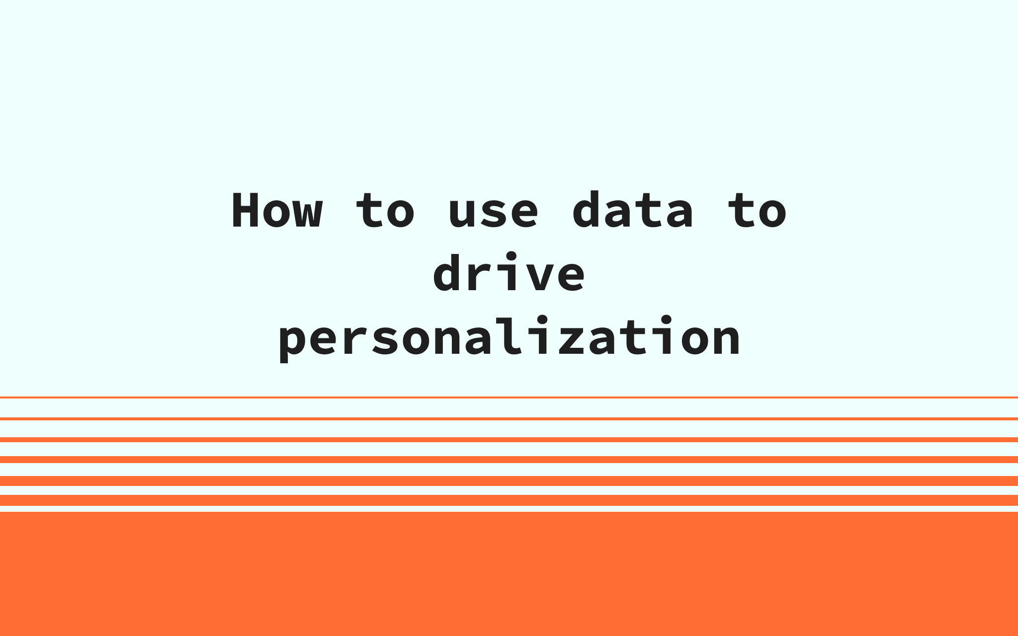 Drive Personalization with Smart Data Collection