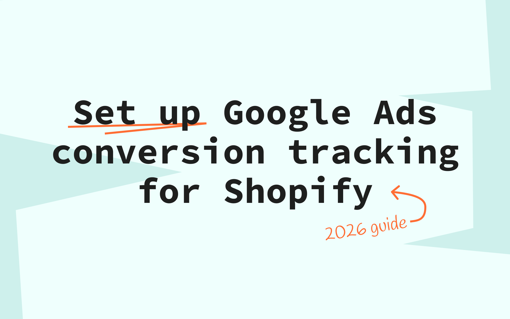 Set up Google Ads Conversion Tracking for Shopify | 2026 Guide