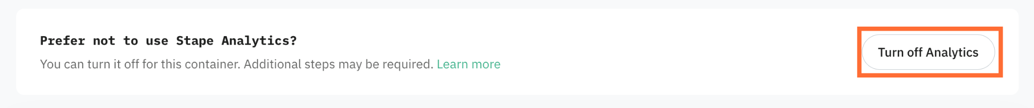 Go to the Prefer not to use Stape Analytics? section at the bottom of the page and click Turn off Analytics.